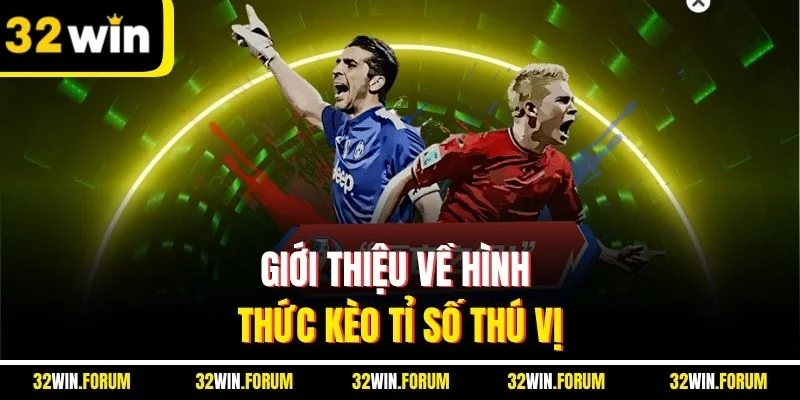 Giới thiệu về hình thức kèo tỉ số thú vị