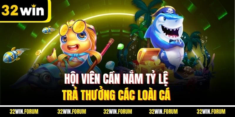 Hội viên cần nắm tỷ lệ trả thưởng các loài cá