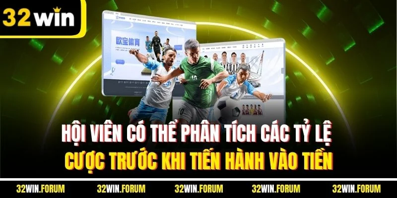 Hội viên có thể phân tích các tỷ lệ cược trước khi tiến hành vào tiền