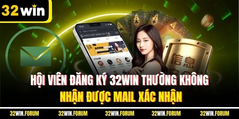 Hội viên đăng ký 32WIN thường không nhận được mail xác nhận