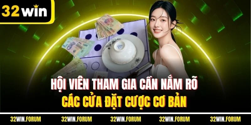 Hội viên tham gia cần nắm rõ các cửa đặt cược cơ bản