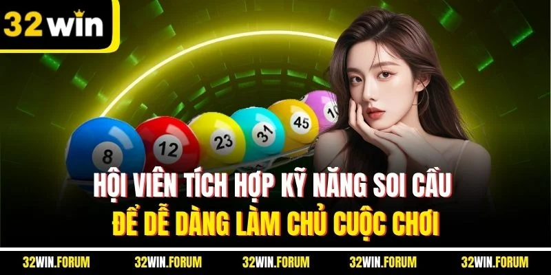 Hội viên tích hợp kỹ năng soi cầu để dễ dàng làm chủ cuộc chơi