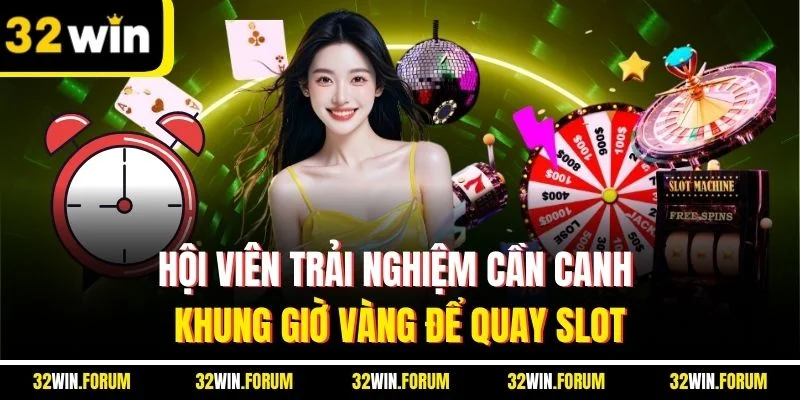 Hội viên trải nghiệm cần canh khung giờ vàng để quay slot