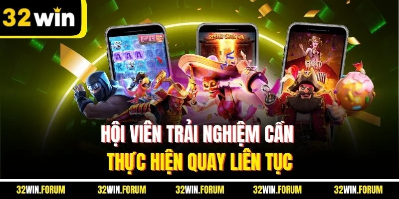 Hội viên trải nghiệm cần thực hiện quay liên tục
