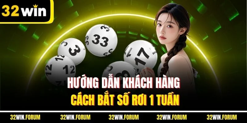 Hướng dẫn khách hàng cách bắt số rơi 1 tuần