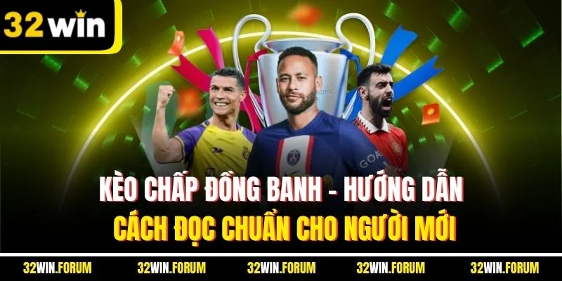 Kèo Chấp Đồng Banh - Hướng Dẫn Cách Đọc Chuẩn Cho Người Mới