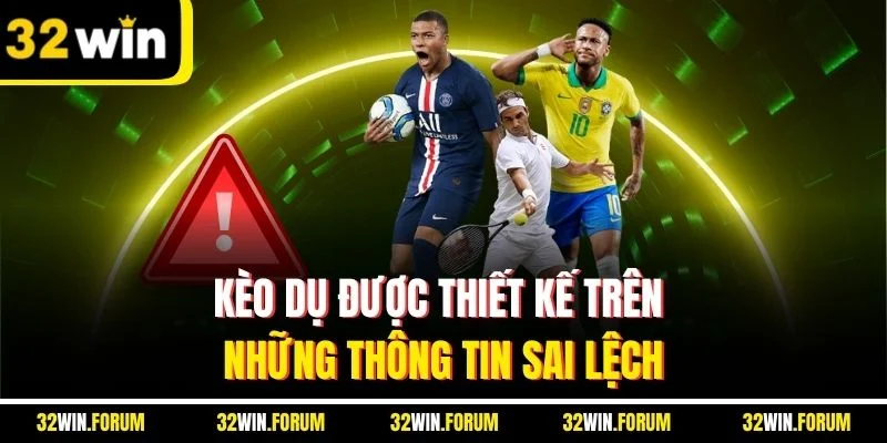 Kèo dụ được thiết kế trên những thông tin sai lệch