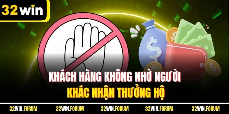 Khách hàng không nhờ người khác nhận thưởng hộ