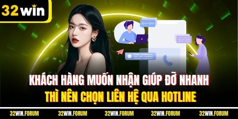 Khách hàng muốn nhận giúp đỡ nhanh thì nên chọn liên hệ qua hotline
