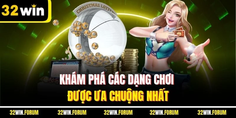 Khám phá các dạng chơi được ưa chuộng nhất
