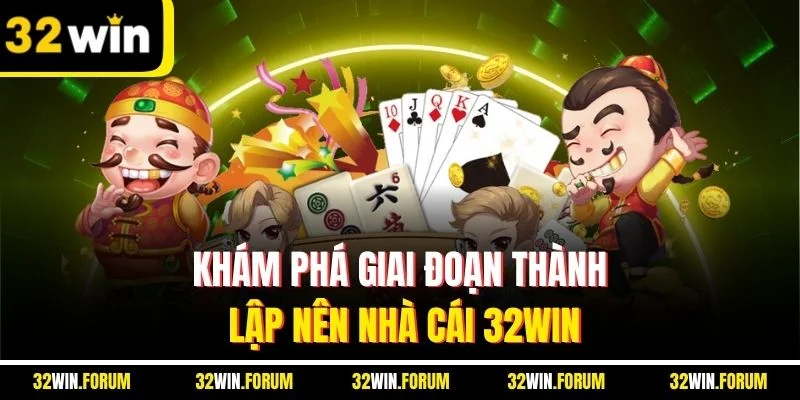 Khám phá giai đoạn thành lập nên nhà cái 32WIN
