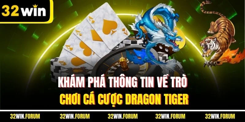 Khám phá thông tin về trò chơi cá cược Dragon Tiger