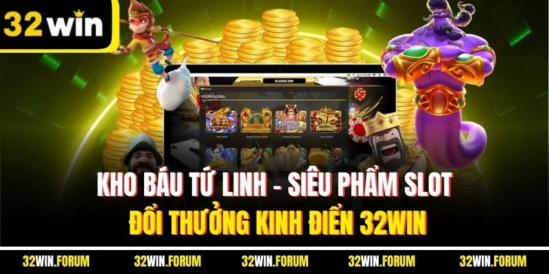 Kho Báu Tứ Linh | Siêu Phẩm Slot Đổi Thưởng Kinh Điển 32WIN