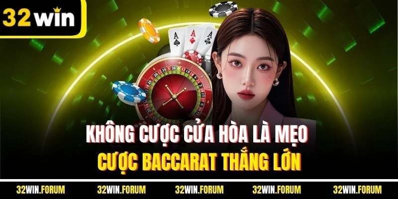 Không cược cửa hòa là mẹo cược Baccarat thắng lớn