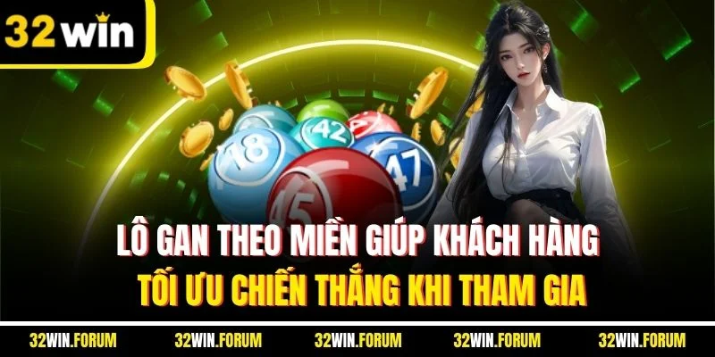 Lô gan theo miền giúp khách hàng tối ưu chiến thắng khi tham gia