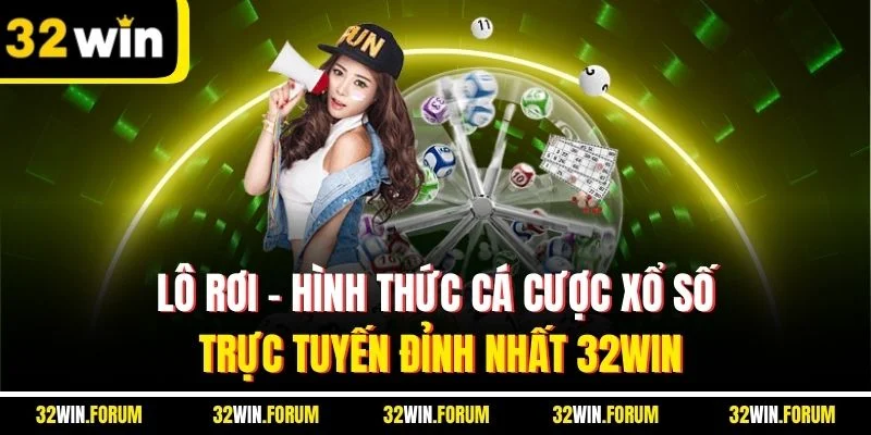 Lô Rơi - Hình Thức Cá Cược Xổ Số Trực Tuyến Đỉnh Nhất 32WIN