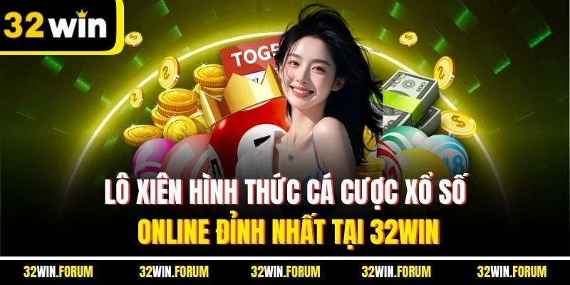 Lô Xiên| Hình Thức Cá Cược Xổ Số Online Đỉnh Nhất Tại 32WIN