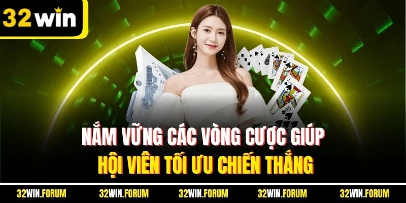 Nắm vững các vòng cược giúp hội viên tối ưu chiến thắng