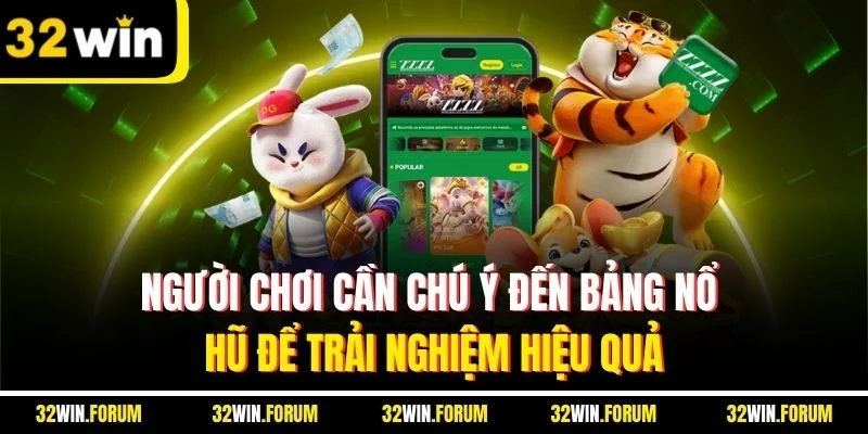 Người chơi cần chú ý đến bảng nổ hũ để trải nghiệm hiệu quả
