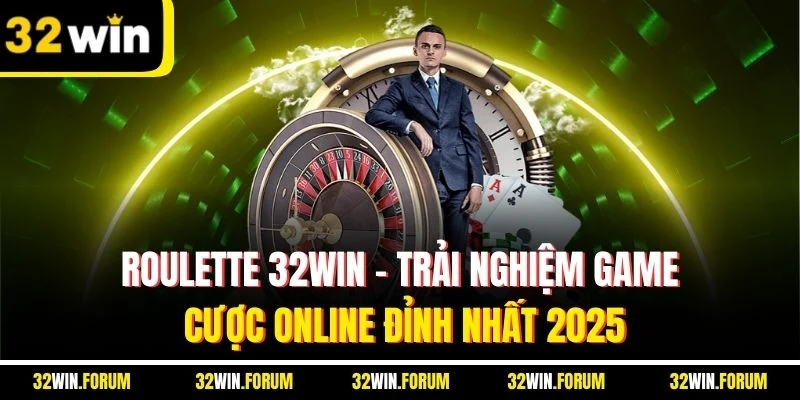 Roulette 32WIN - Trải Nghiệm Game Cược Online Đỉnh Nhất 2025