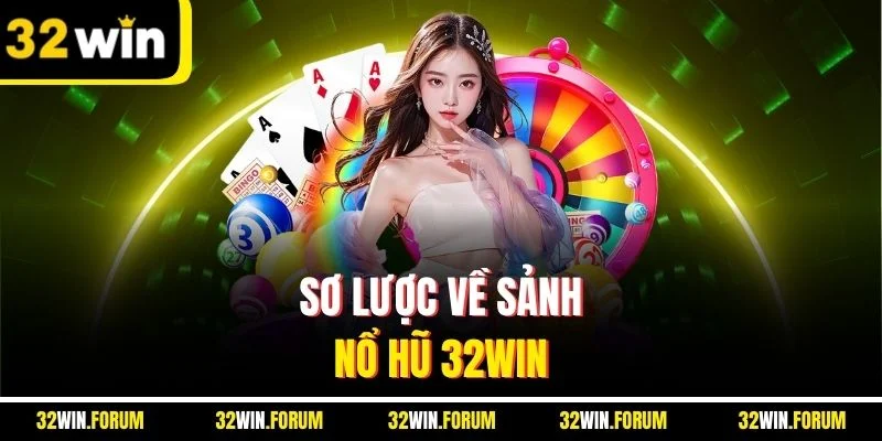 Sơ lược về sảnh nổ hũ 32Win