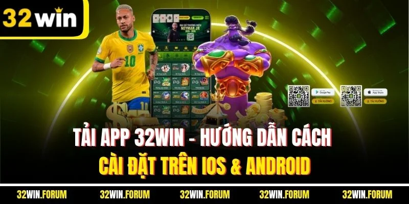 Tải App 32WIN - Hướng Dẫn Cách Cài Đặt Trên iOS & Android