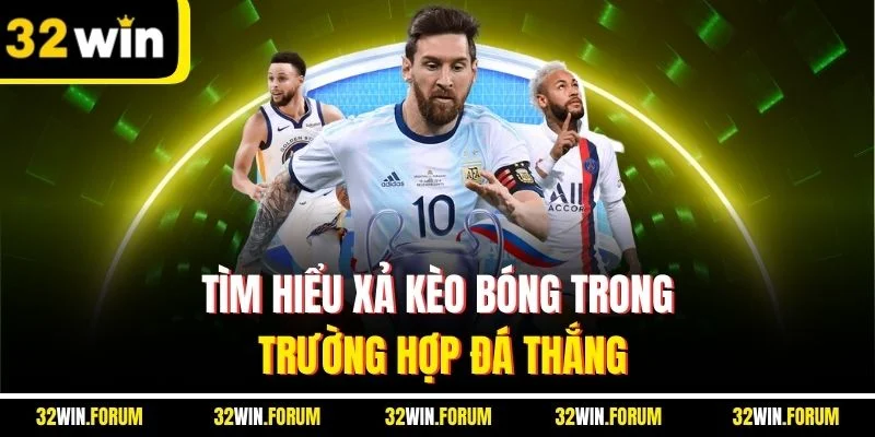 Tìm hiểu xả kèo bóng trong trường hợp đá thắng