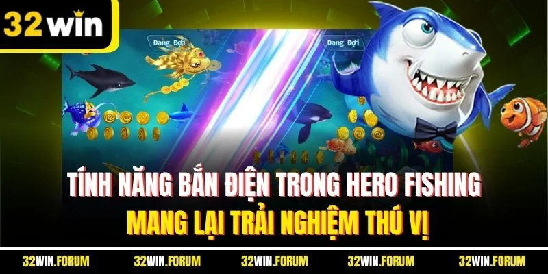 Tính năng bắn điện trong Hero Fishing mang lại trải nghiệm thú vị