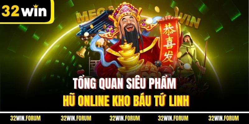 Tổng quan siêu phẩm hũ online kho báu tứ linh