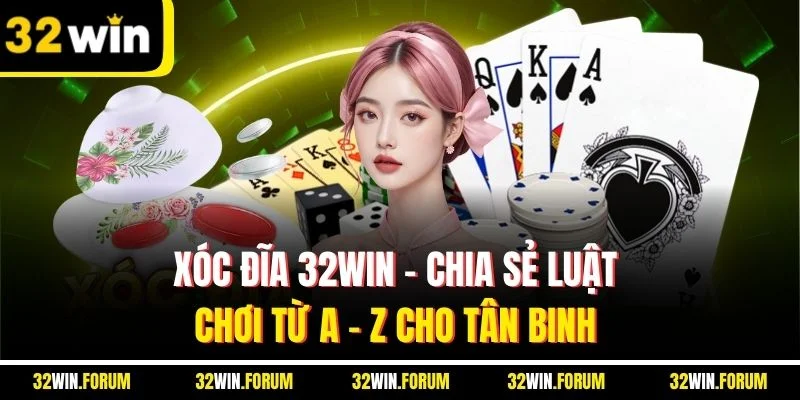 Xóc Đĩa 32Win - Chia Sẻ Luật Chơi Từ A - Z Cho Tân Binh 